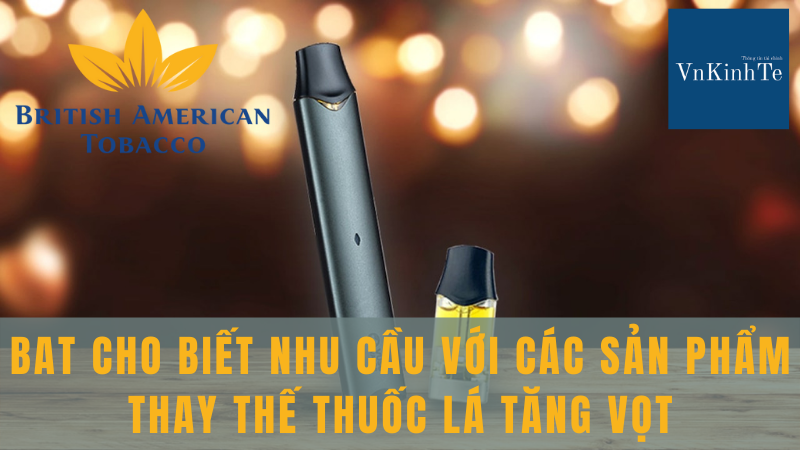 BAT cho biết nhu cầu với các sản phẩm thay thế thuốc lá tăng vọt