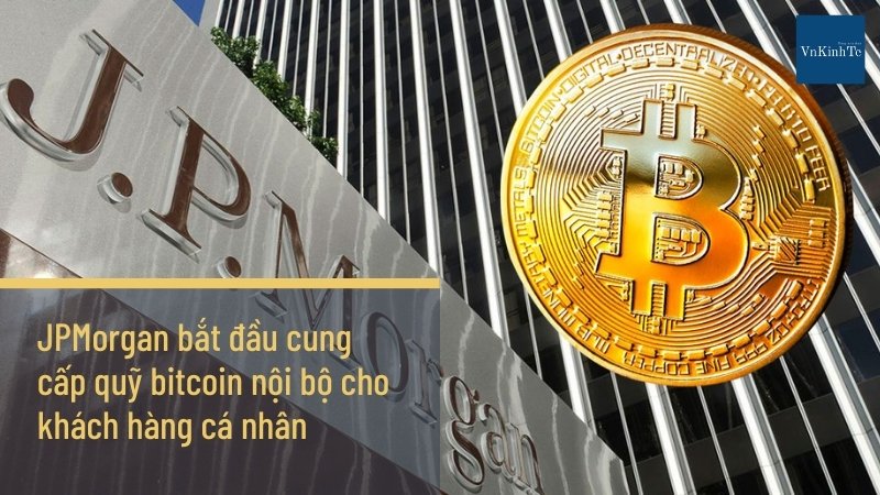 JPMorgan bắt đầu cung cấp quỹ bitcoin nội bộ cho khách hàng cá nhân