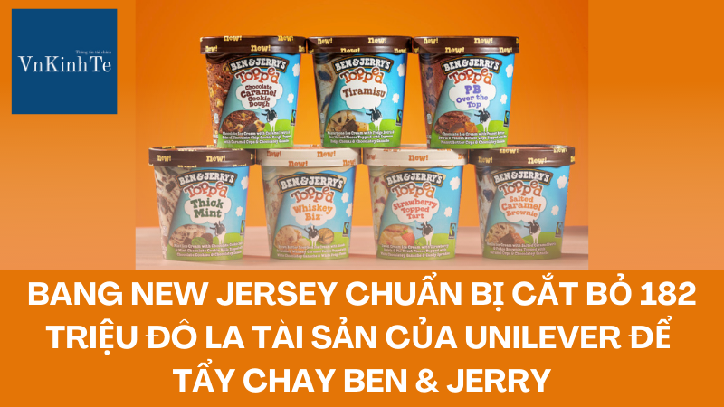 New Jersey chuẩn bị cắt bỏ 182 triệu đô la tài sản Unilever để tẩy chay Ben & Jerry