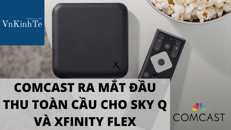 Comcast ra mắt đầu thu toàn cầu cho Sky Q và Xfinity Flex