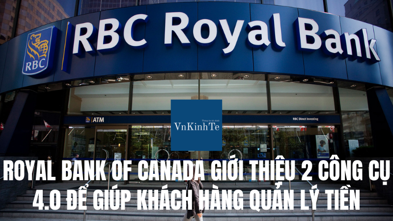 Royal Bank of Canada giới thiệu các công cụ 4.0 vào việc quản lý tiền của khách hàng