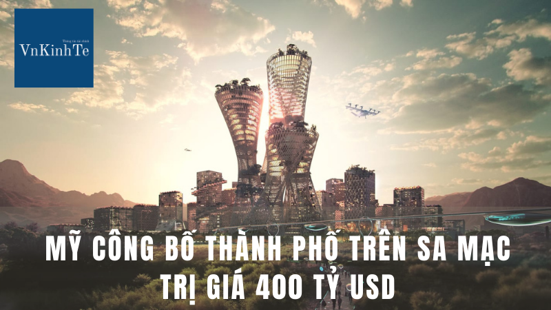 Thành phố sa mạc trị giá 400 tỷ USD ở Mỹ dần thành sự thật