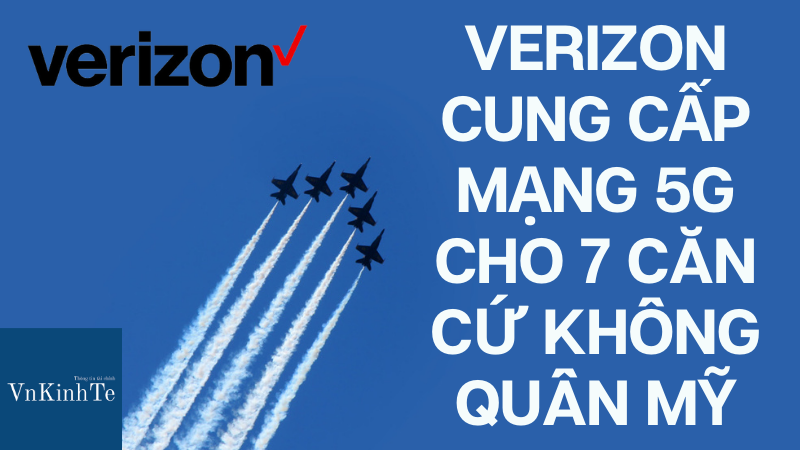 Bộ Quốc phòng Mỹ (DoD) đã chọn Verizon Public Sector để cung cấp dịch vụ di động băng thông siêu rộng 5G của mình cho 7 cơ sở của Bộ Tư lệnh Lực lượng Dự bị Không quân (AFRC)