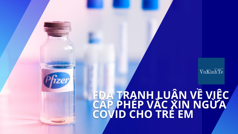 FDA tranh luận về việc cấp phép vắc xin Pfizer ngừa Covid cho trẻ em từ năm đến 11 tuổi