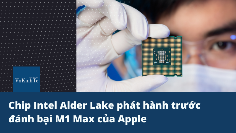 Benchmark CPU: Chip Intel Alder Lake đánh bại M1 Max của Apple