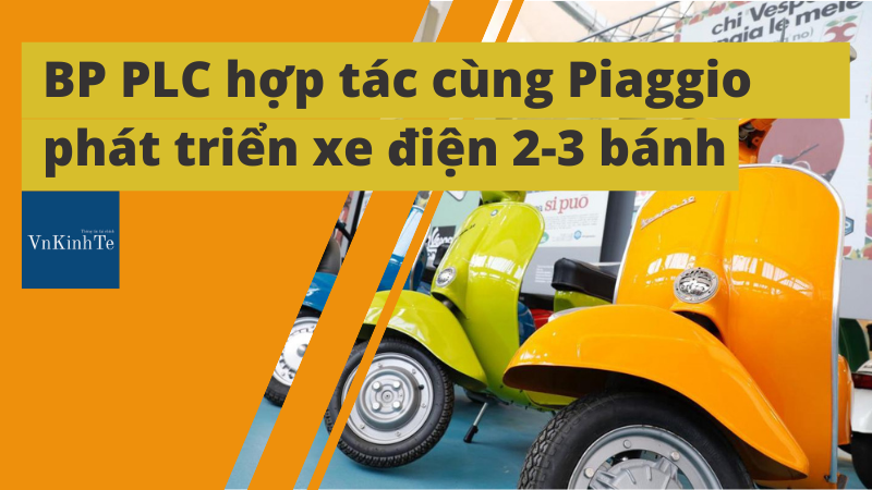 BP và Piaggio hợp tác đẩy nhanh cách mạng xe điện trên khắp Châu u, Ấn Độ và Châu Á