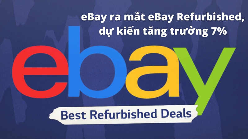 eBay ra mắt eBay Refurbished, dự kiến tăng trưởng 7%