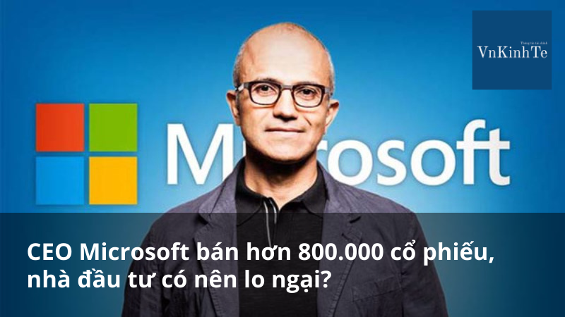 CEO Microsoft bán hơn 800.000 cổ phiếu, nhà đầu tư có nên lo ngại?