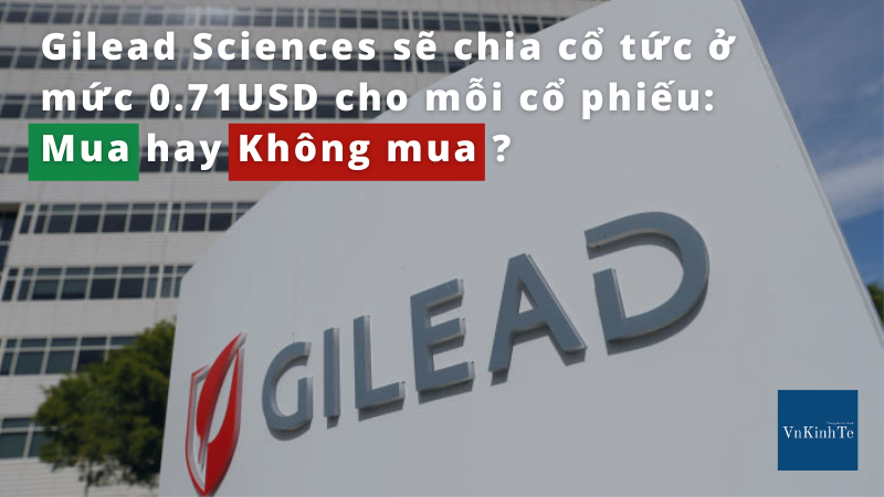 Gilead Sciences sẽ chia cổ tức ở mức 0.71USD cho mỗi cổ phiếu trong vài ngày tới