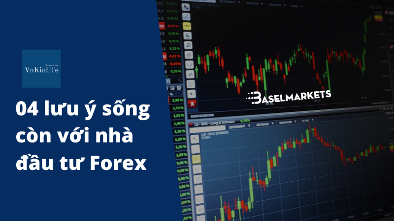 04 lưu ý sống còn với nhà đầu tư Forex