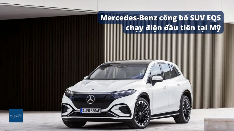 Mercedes-Benz công bố SUV EQS chạy điện đầu tiên tại Mỹ