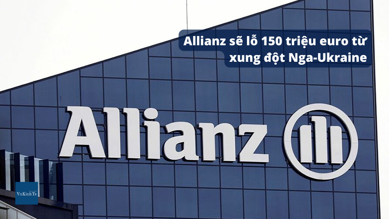 Allianz sẽ lỗ 150 triệu euro từ xung đột Nga-Ukraine