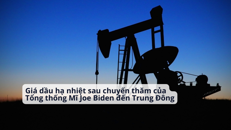 Giá dầu hạ nhiệt sau chuyến thăm của Tổng thống Mĩ Joe Biden đến Trung Đông