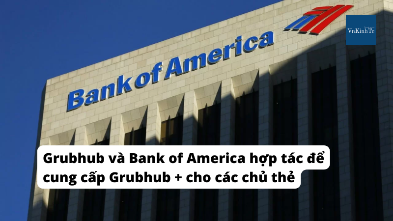 Grubhub và Bank of America hợp tác để cung cấp Grubhub + cho các chủ thẻ