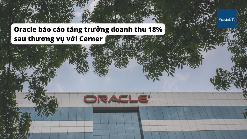 Oracle báo cáo tăng trưởng doanh thu 18% sau thương vụ với Cerner