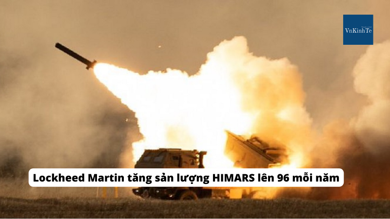 Lockheed Martin tăng sản lượng HIMARS lên 96 mỗi năm