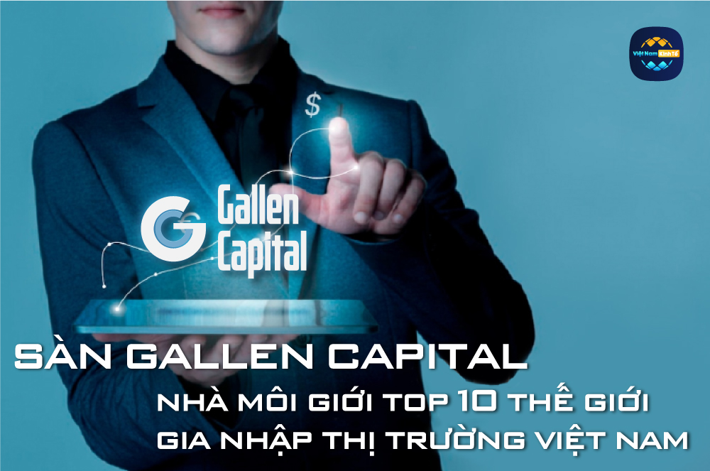 Sàn Gallen Markets Nhà Mô Giới Top 10 Thế Giới Gia Nhập Thị Trường Việt Nam