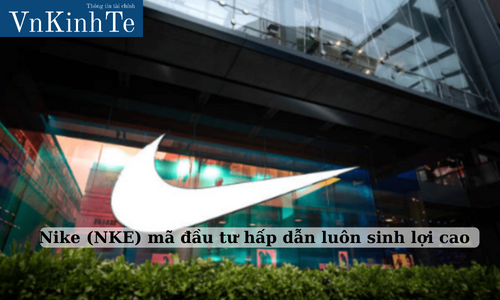 nike (nke) mã đầu tư hấp dẫn luôn sinh lợi cao