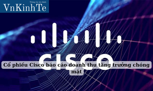 cổ phiếu cisco báo cáo doanh thu tăng trưởng chóng mặt (1)