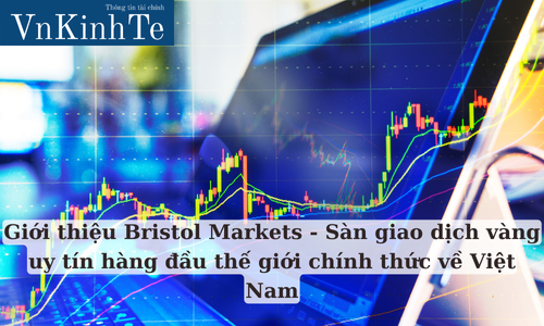 giới thiệu bristol markets sàn giao dịch vàng uy tín hàng đầu thế giới chính thức về việt nam (2)