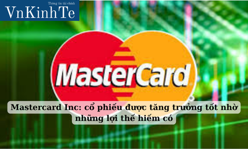 mastercard inc cổ phiếu được tăng trưởng tốt nhờ những lợi thế hiếm có (1)