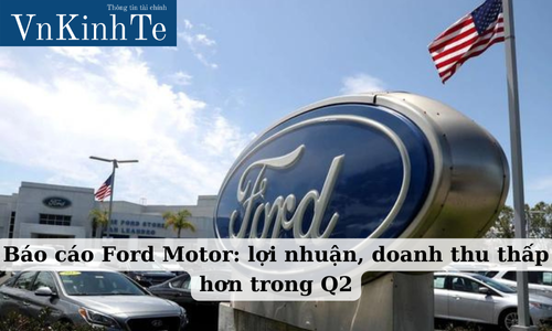 báo cáo ford motor lợi nhuận, doanh thu thấp hơn trong q2 (2)