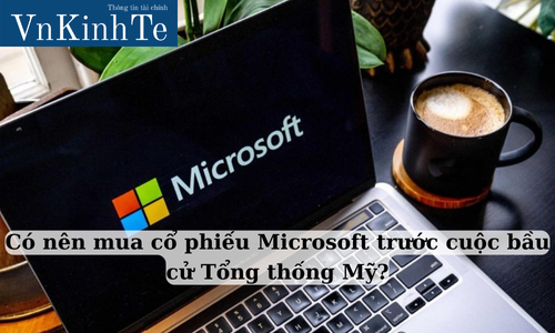 có nên mua cổ phiếu microsoft trước cuộc bầu cử tổng thống mỹ (2)