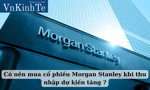 có nên mua cổ phiếu morgan stanley khi thu nhập dự kiến tăng (1)