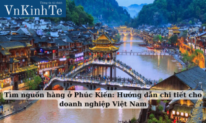 tìm nguồn hàng ở phúc kiến hướng dẫn chi tiết cho doanh nghiệp việt nam (2)